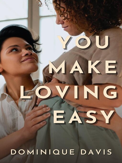 Title details for You Make Loving Easy by Dominique Davis - Wait list